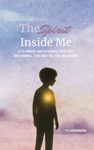 The Spirit Inside Me: A 52-Week Devotional For The Becoming, The Brave, and the Beloved
