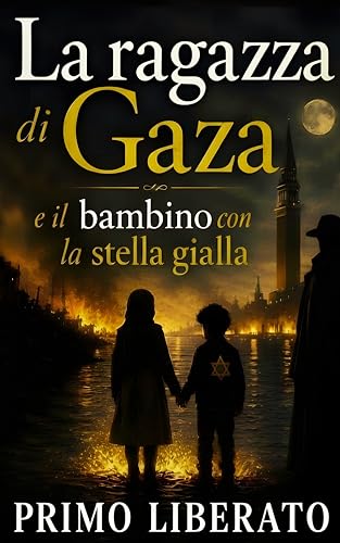 La ragazza di Gaza e il bambino con la stella gialla: Storia di un'amicizia sospesa tra l'assedio di Gaza e la Shoah nel tempo della guerra
