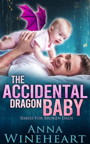 The Accidental Dragon Baby: an MPreg romance (Babies For Broken Dads Book 1)