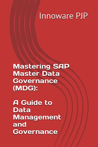 Mastering Sap Master Data Governance (Mdg): A Guide To Data Management And Governance