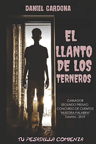 EL LLANTO DE LOS TERNEROS: Relatos de horror y muerte. Ganador del segundo premio del concurso de cuentos Nuestra Palabra (Toronto, 2019) (Spanish Edition)