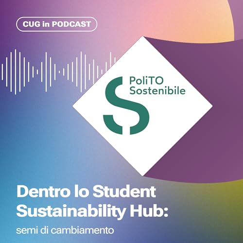 St 5 | Ep 9 - Dentro lo Student Sustainability Hub: semi di cambiamento