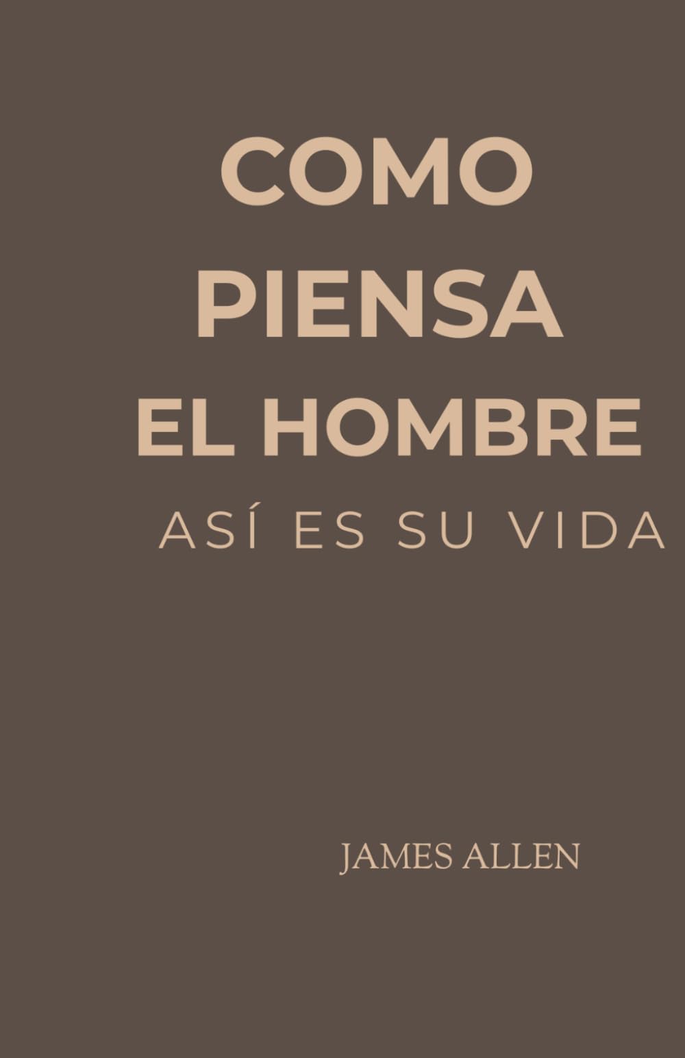 COMO PIENSA EL HOMBRE, ASÍ ES SU VIDA