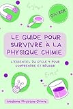  Le guide pour survivre à la physique-chimie: L’essentiel du cycle 4 pour comprendre et réussir en physique chimie au collège