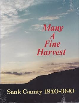Hardcover Many a Fine Harvest: Sauk County 1840-1990 Book