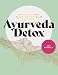 Ayurveda Detox: How to Cleanse, Balance & Revitalize Your Body