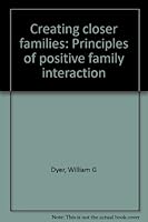 Creating Closer Families: Principles of Positive Family Interaction 0842507264 Book Cover