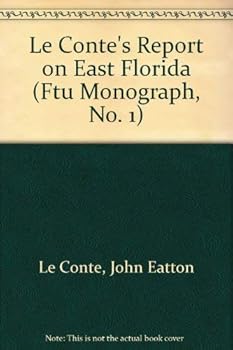 Hardcover Le Conte's Report on East Florida (Ftu Monograph, No. 1) Book