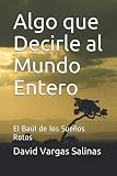 Algo que Decirle al Mundo Entero: El Baúl de los Sueños Rotos