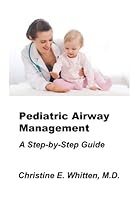Pediatric Airway Management: A Step by Step Guide (Whitten's Step-By-Step Guides) 1979968985 Book Cover