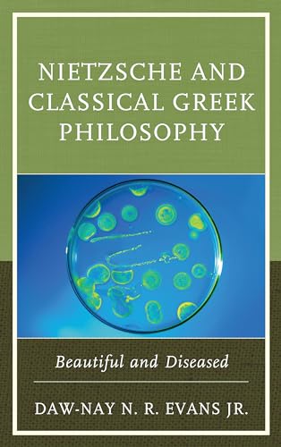 Nietzsche and Classical Greek Philosophy: Beautiful and Diseased