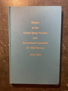 Hardcover History of the United States Pioneer and Government-Operated Air Mail Service: 1910-1928 [Unknown] Book