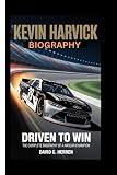 Kevin Harvick biography: Driven to Win, The Complete Biography of a NASCAR Champion
