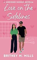 Love on the Sidelines: A Small Town Sports Romcom B0D64KTJHD Book Cover