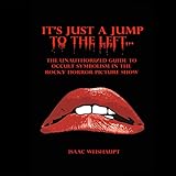  It\'s Just a Jump to the Left: The Unauthorized Guide to Occult Symbolism in the Rocky Horror Picture Show