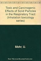 Toxic Carcinogenic Effects of Solid Particles Respiratory Tract (Inhalation Toxicology Series) 0944398146 Book Cover