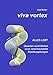 Produktbild Viva Vortex: Alles lebt - Quanten sind Wirbel sind verschachtelte Rückkopplungen
