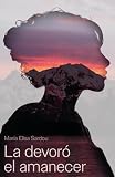 'La devoró el amanecer' (Spanish Edition)
