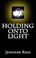 Holding Onto Light 1514841037 Book Cover