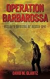 Operation Barbarossa: Hitler's Invasion of Russia 1941
