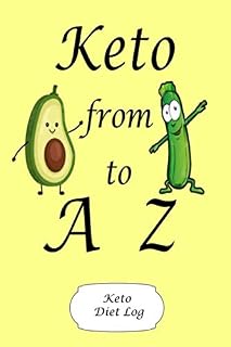 Keto From A to Z Keto Diet Log: A 6 x 9 100 page journal to help you track your progress on your way to a better life