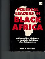 POLITICAL LEADERS IN BLACK AFRICA: A Biographical Dictionary of the Major Politicians since Independence 1852780479 Book Cover