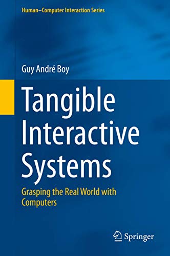 Tangible Interactive Systems: Grasping the Real World with Computers (Human–Computer Interaction Series)
