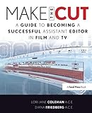 Make the Cut: A Guide to Becoming a Successful Assistant Editor in Film and TV