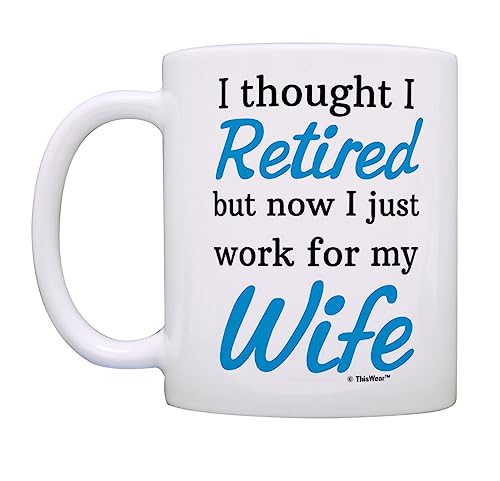 Thiswear Retirement Gift Ideas Retired Now I Just Work For My Wife Funny Retirement Gifts For Men 11Oz Ceramic Coffee Mug #TOP2
