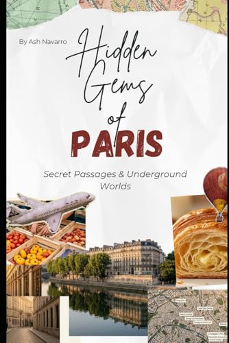 Hidden Gems of Paris: Secret Passages & Underground Worlds