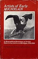 Artists of Early Michigan: A Biographical Dictionary of Artists Native to or Active in Michigan, 1701-1900 0814315283 Book Cover