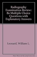 Radiography examination review: 800 multiple-choice questions with explanatory answers 0444016228 Book Cover
