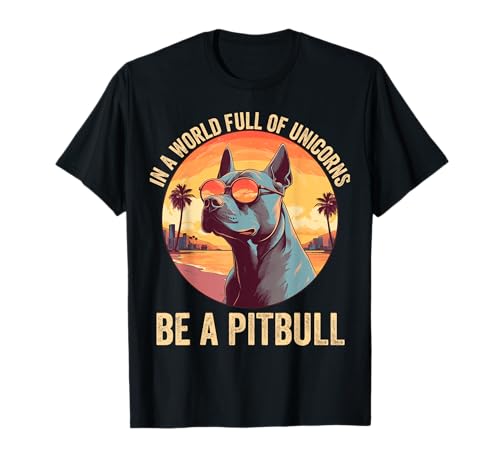En un mundo lleno de unicornios, sé un pitbull, divertido perro Pitbull Camiseta