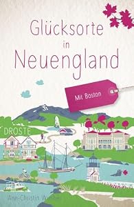 Glücksorte in Neuengland. Mit Boston: Fahr hin & werd glücklich