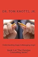 Understanding Anger & Managing Anger: Book 3 of, "The Christian Counseling Series." 1514683016 Book Cover