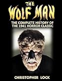 THE WOLF MAN: The Complete History of the 1941 Horror Classic