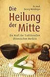 Die Heilung der Mitte: Die Kraft der Traditionellen Chinesischen Medizin