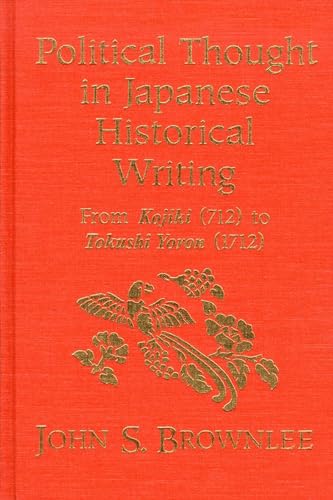 Political Thought in Japanese Historical Writing: From Kojiki (712) to Tokushi Yoron (1712)