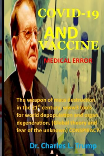 COVID-19 AND VACCINE, MEDICAL ERROR: The weapon of mass destruction in the 21st century, www3 tools for world depopulation and organ degeneration. (Global theory and fear of the unknown). CONSPIRACY