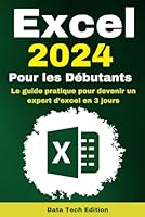 Excel 2024 Pour les Débutants: Le guide pratique pour devenir un expert d’excel en 3 jours - Idéal pour les Débutants et les Nuls en Excel (French Edition) B0CQQPB4MD Book Cover