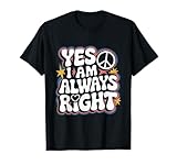 I Am Always Right Yes I Am Always Right Shirt
