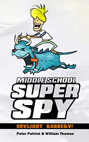 Middle School Super Spy 6: Daylight Robbery! (Sixth Grade Super Spy)