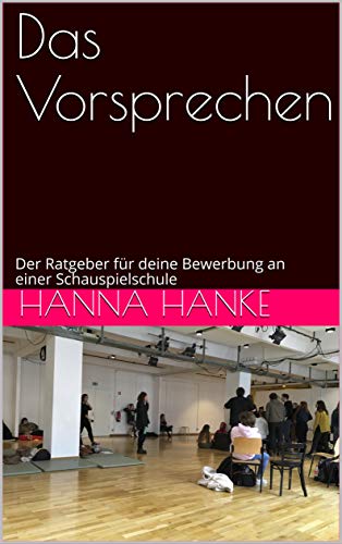 Das Vorsprechen : Der Ratgeber für deine Bewerbung an einer Schauspie Das Vorsprechen : Der Ratgeber für deine Bewerbung an einer Schauspie