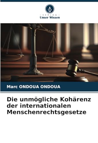Die unmögliche Kohärenz der internationalen Menschenrechtsgesetze