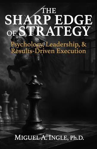 The Sharp Edge of Strategy: Psychology, Leadership and Results-Driven Execution