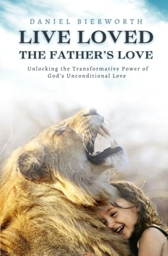 Live Loved The Father's Love: Unlocking the Transformative Power of