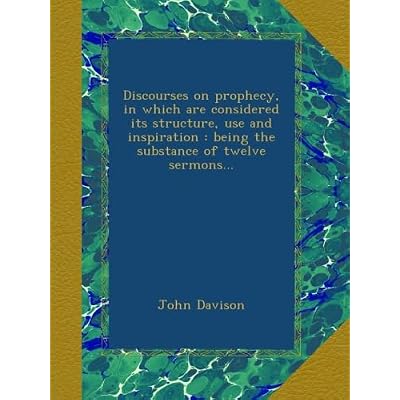 Discourses on prophecy, in which are considered its structure, use and inspiration