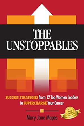 THE UNSTOPPABLES: SUCCESS STRATEGIES from 12 Top Women Leaders to SUPERCHARGE Your Career