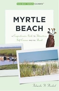 Tourist Town Guides Myrtle Beach: A Comprehensive Guide to Attractions, Golf Courses and the Beach