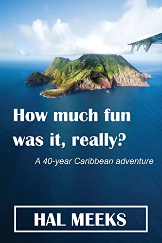 How much fun was it, really?: a 40-year Caribbean adventure